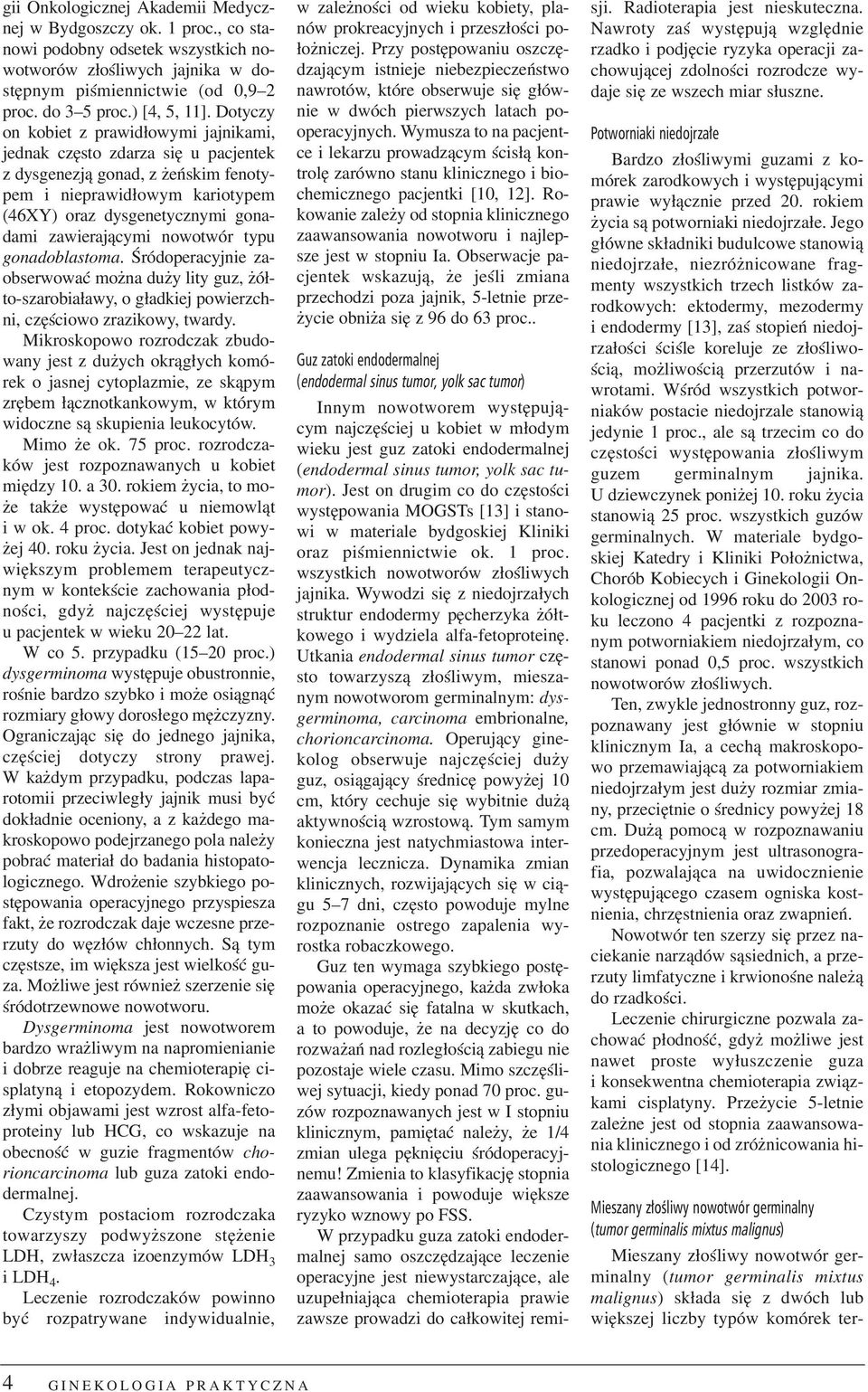 nowotwór typu gonadoblastoma. Œródoperacyjnie zaobserwowaæ mo na du y lity guz, ó³to-szarobia³awy, o g³adkiej powierzchni, czêœciowo zrazikowy, twardy.