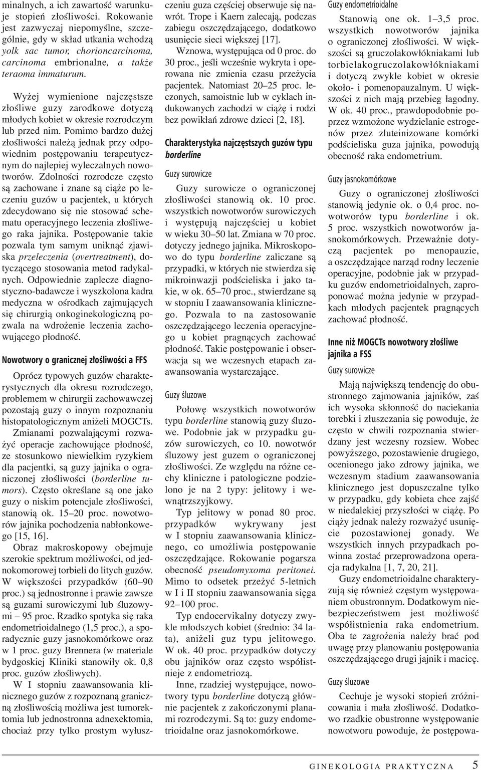 Wy ej wymienione najczêstsze z³oœliwe guzy zarodkowe dotycz¹ m³odych kobiet w okresie rozrodczym lub przed nim.