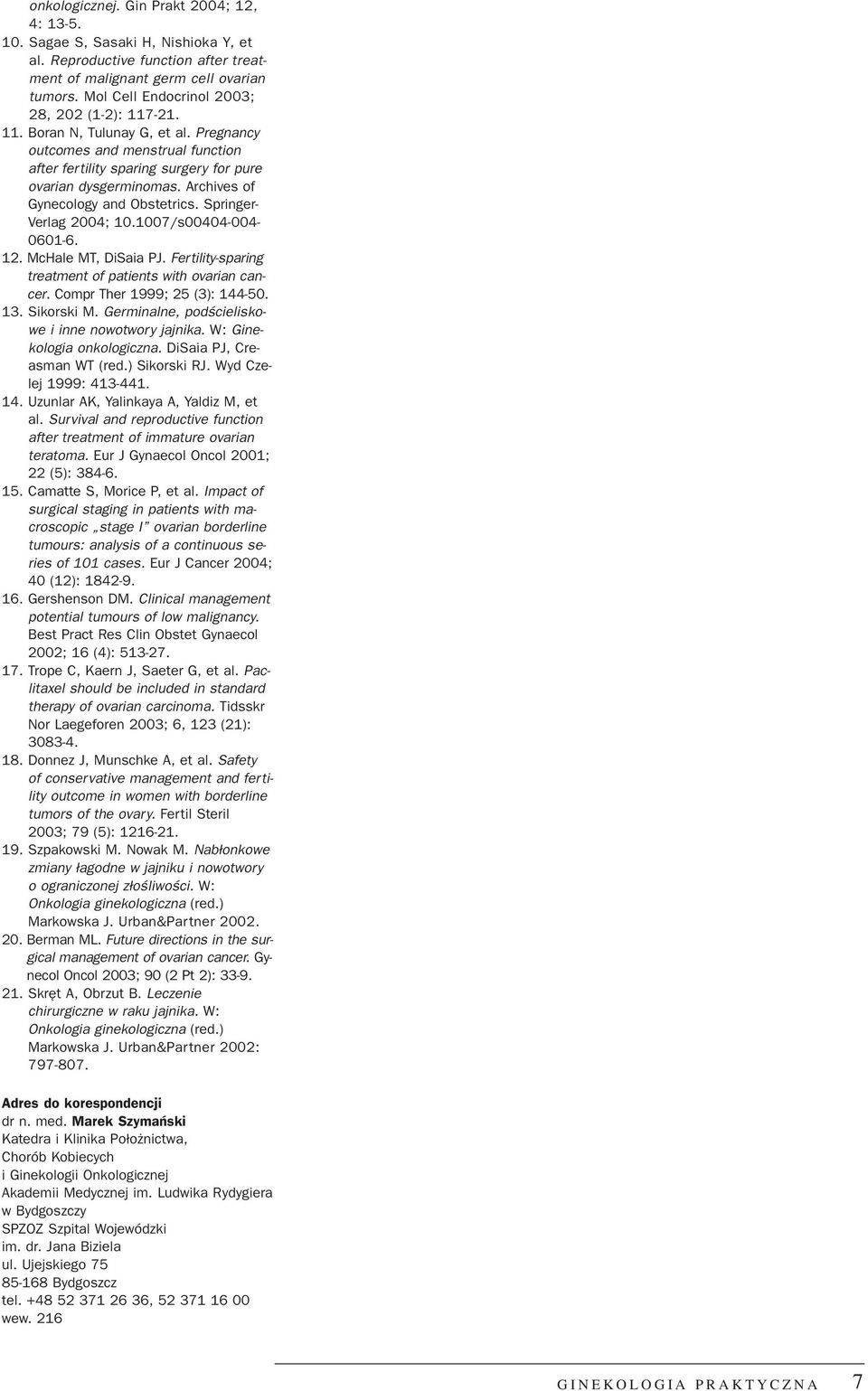 Archives of Gynecology and Obstetrics. Springer- Verlag 2004; 10.1007/s00404-004- 0601-6. 12. McHale MT, DiSaia PJ. Fertility-sparing treatment of patients with ovarian cancer.