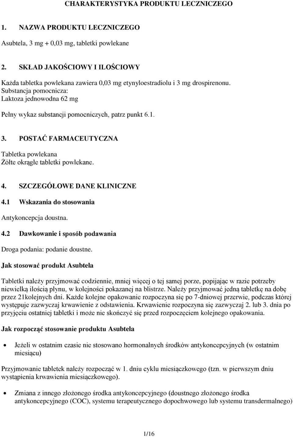 Substancja pomocnicza: Laktoza jednowodna 62 mg Pełny wykaz substancji pomocniczych, patrz punkt 6.1. 3. POSTAĆ FARMACEUTYCZNA Tabletka powlekana Żółte okrągłe tabletki powlekane. 4.