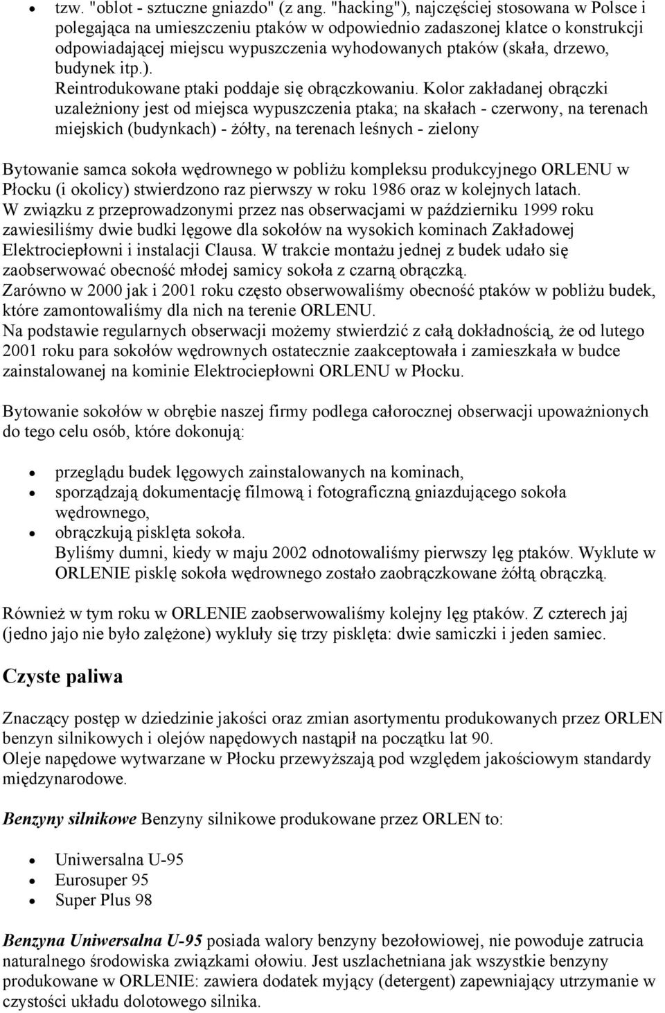 budynek itp.). Reintrodukowane ptaki poddaje się obrączkowaniu.