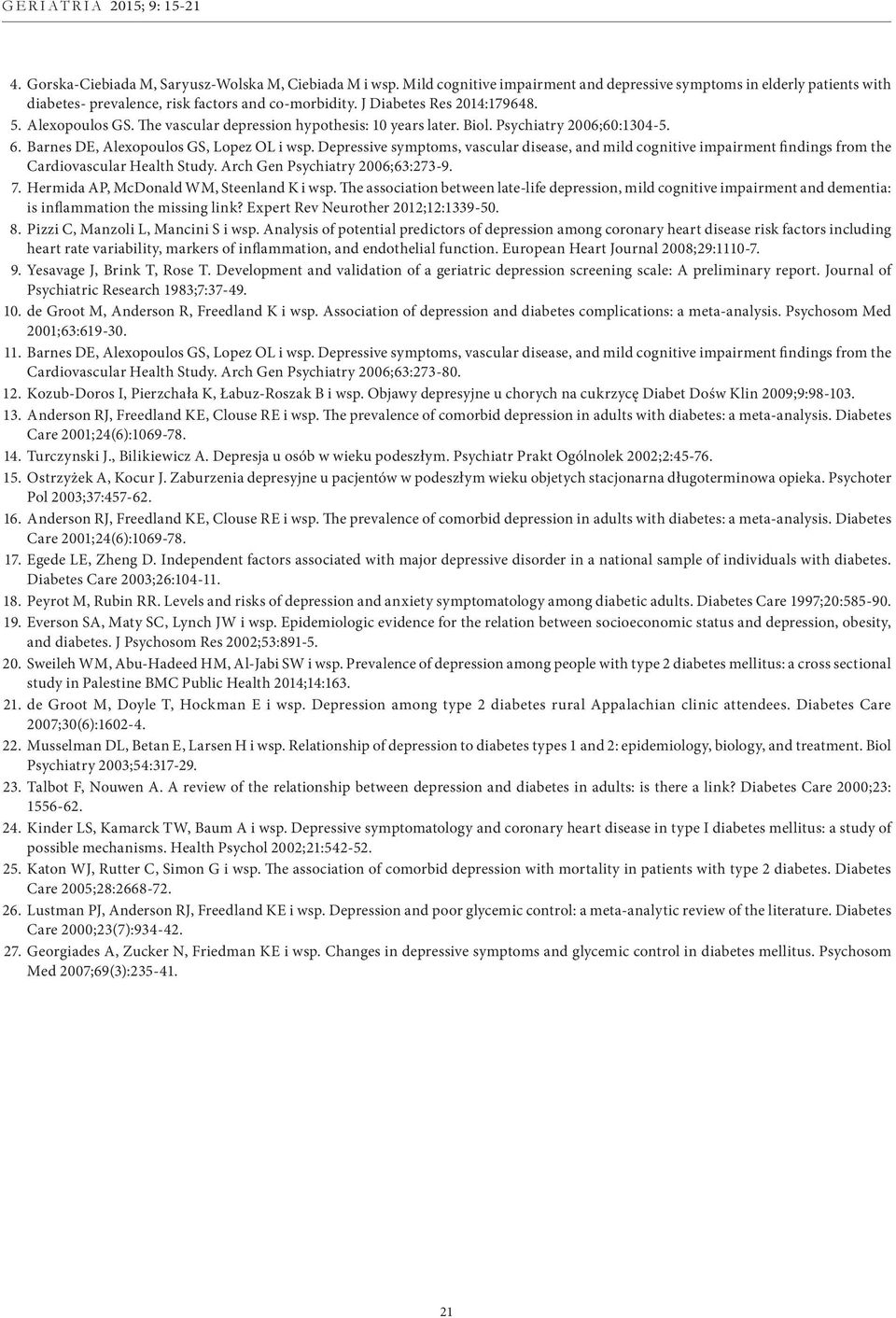 Depressive symptoms, vascular disease, and mild cognitive impairment findings from the Cardiovascular Health Study. Arch Gen Psychiatry 2006;63:273-9. 7. Hermida AP, McDonald WM, Steenland K i wsp.