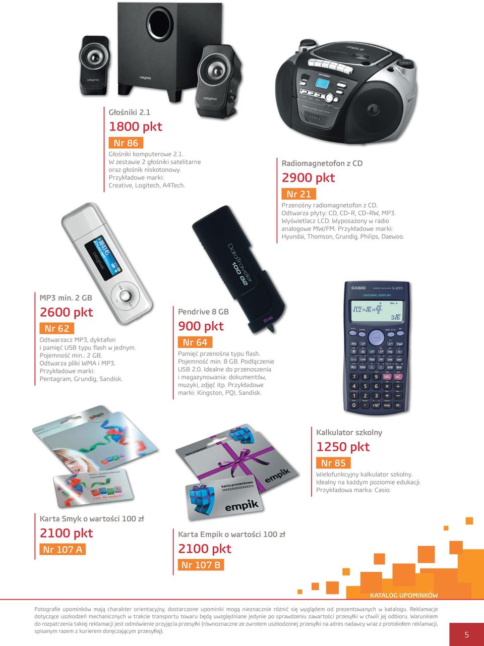Hyundai, Thomson, Grundig, Philips, Daewoo. MP3 min. 2 GB 2600 pkt Nr 62 Odtwarzacz MP3, dyktafon i pamięć USB typu flash w jednym. Pojemność min.: 2 GB. Odtwarza pliki WMA i MP3.