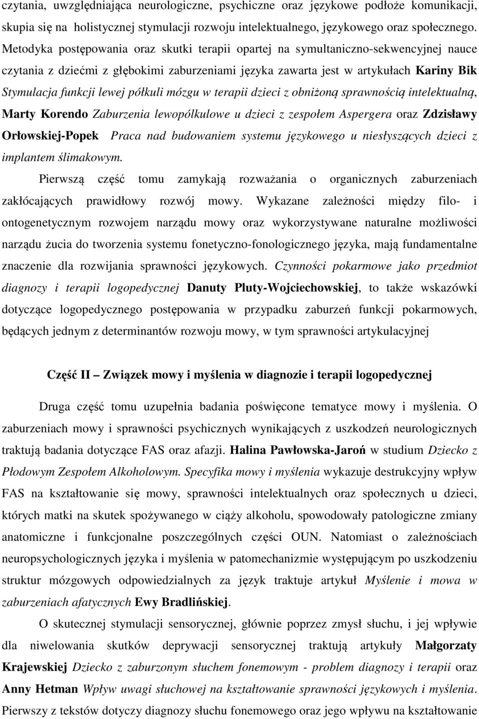 półkuli mózgu w terapii dzieci z obniżoną sprawnością intelektualną, Marty Korendo Zaburzenia lewopólkulowe u dzieci z zespołem Aspergera oraz Zdzisławy Orłowskiej-Popek Praca nad budowaniem systemu