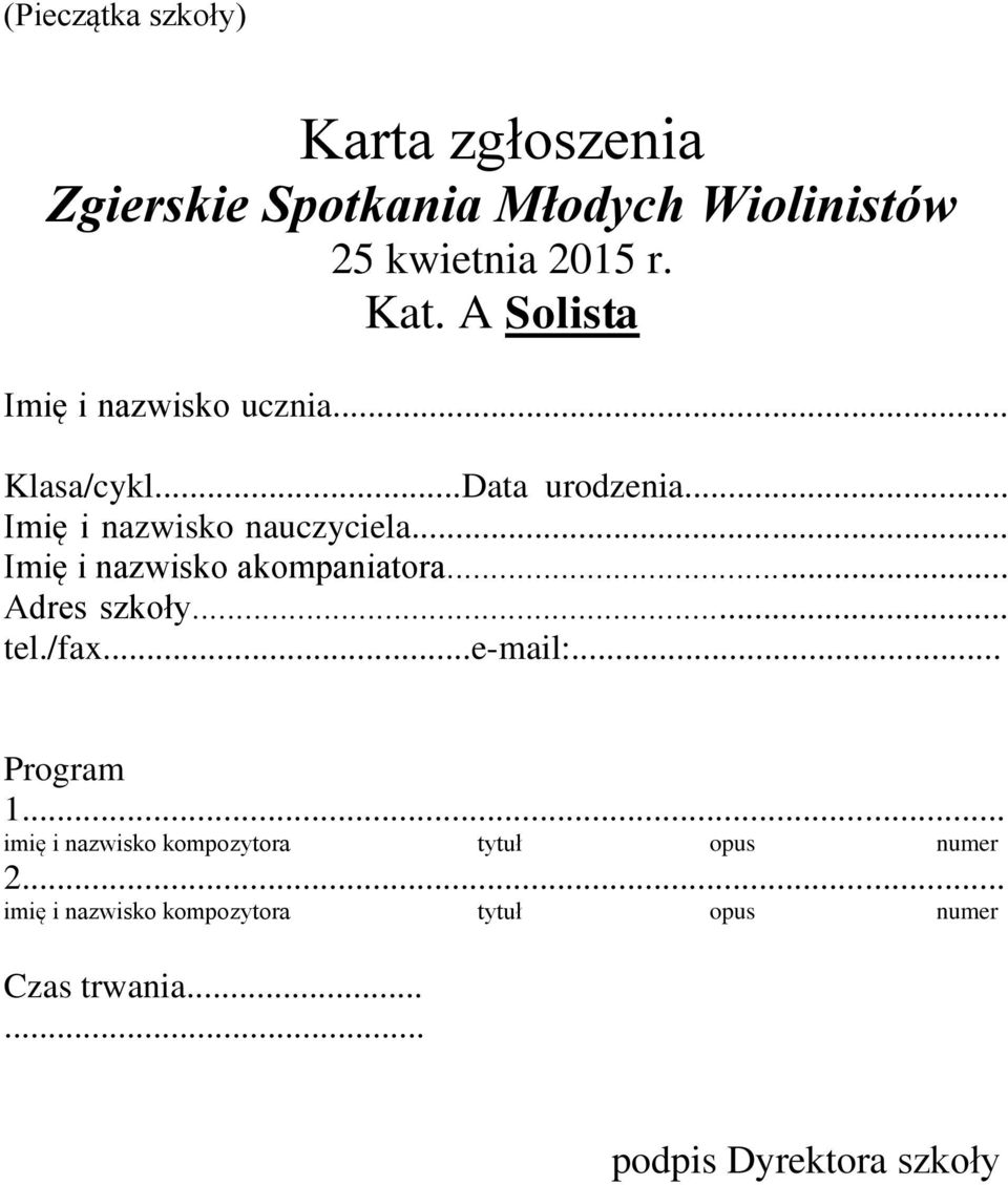 .. Imię i nazwisko akompaniatora... Adres szkoły... tel./fax...e-mail:... Program 1.