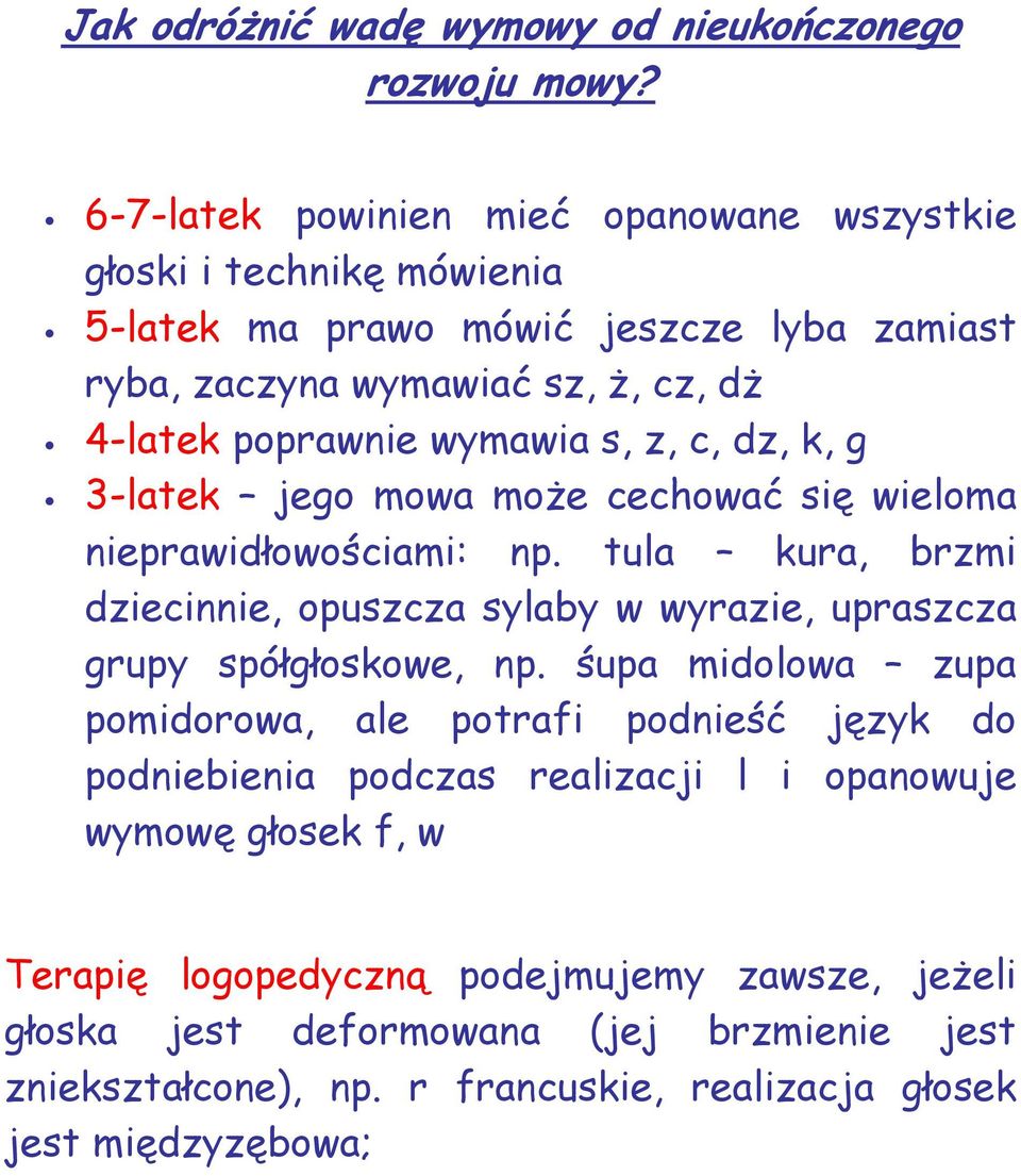 wymawia s, z, c, dz, k, g 3-latek jego mowa może cechować się wieloma nieprawidłowościami: np.