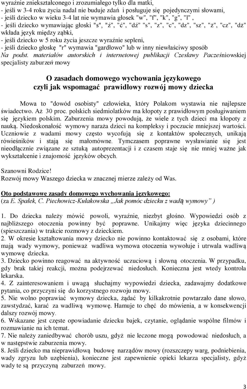 sepleni, - jeśli dziecko głoskę "r" wymawia "gardłowo" lub w inny niewłaściwy sposób Na podst.