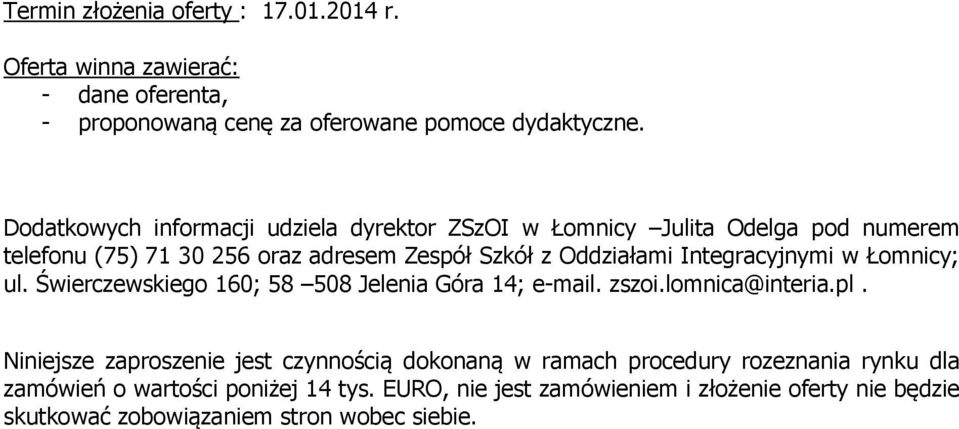 Integracyjnymi w Łomnicy; ul. Świerczewskiego 60; 58 508 Jelenia Góra 4; e-mail. zszoi.lomnica@interia.pl.