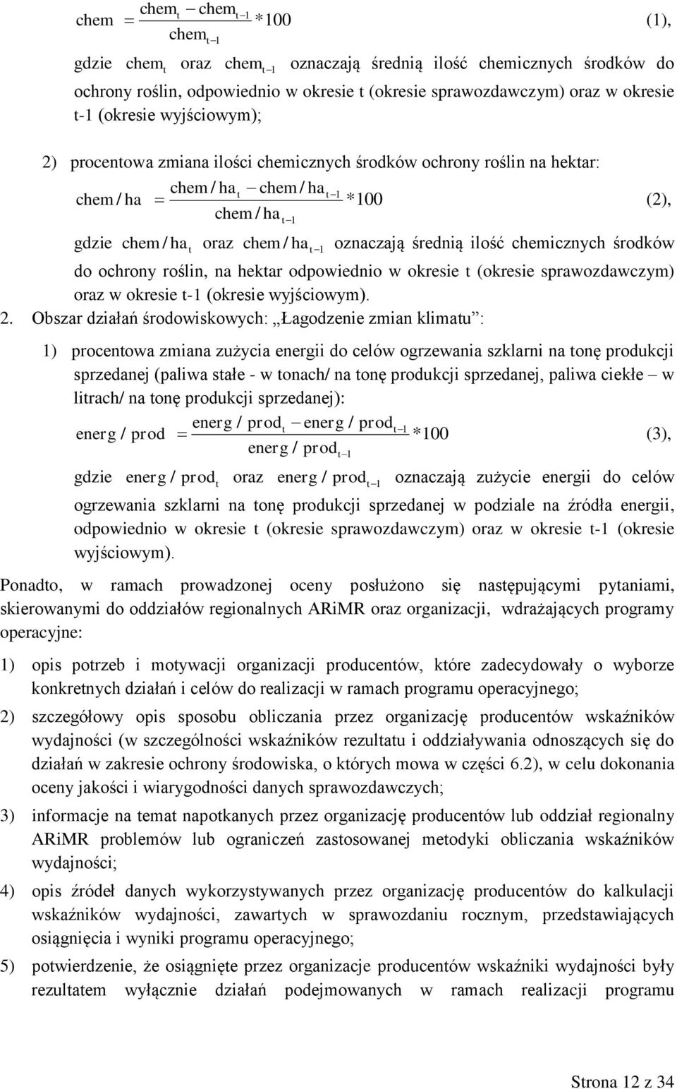 średnią ilość chemicznych środków do ochrony roślin, na hektar odpowiednio w okresie t (okresie sprawozdawczym) oraz w okresie t-1 (okresie wyjściowym). 2.