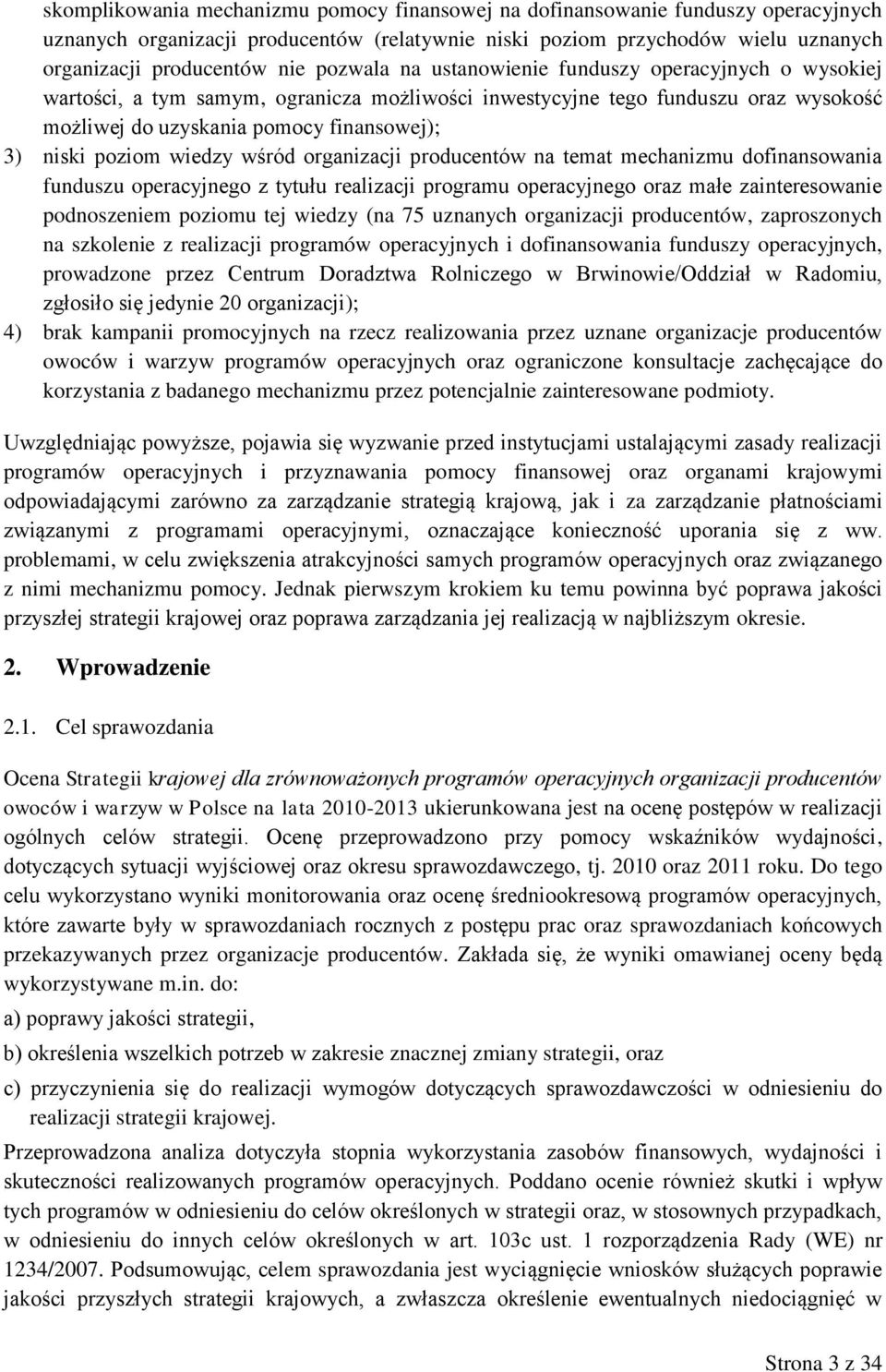 wiedzy wśród organizacji producentów na temat mechanizmu dofinansowania funduszu operacyjnego z tytułu realizacji programu operacyjnego oraz małe zainteresowanie podnoszeniem poziomu tej wiedzy (na