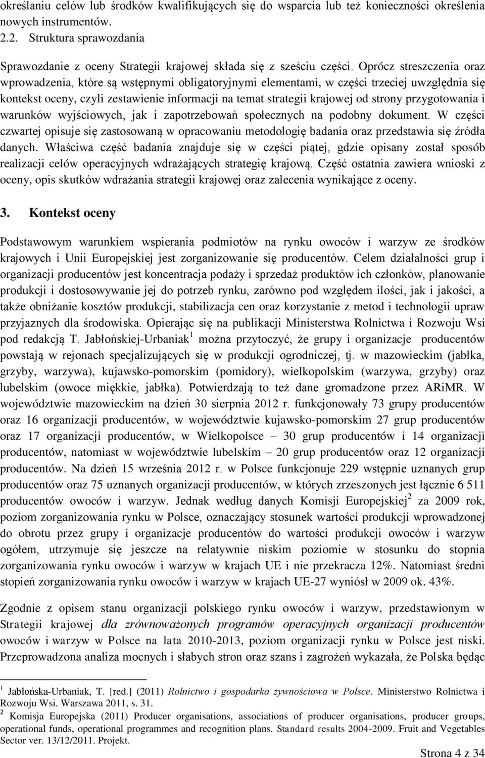 Oprócz streszczenia oraz wprowadzenia, które są wstępnymi obligatoryjnymi elementami, w części trzeciej uwzględnia się kontekst oceny, czyli zestawienie informacji na temat strategii krajowej od