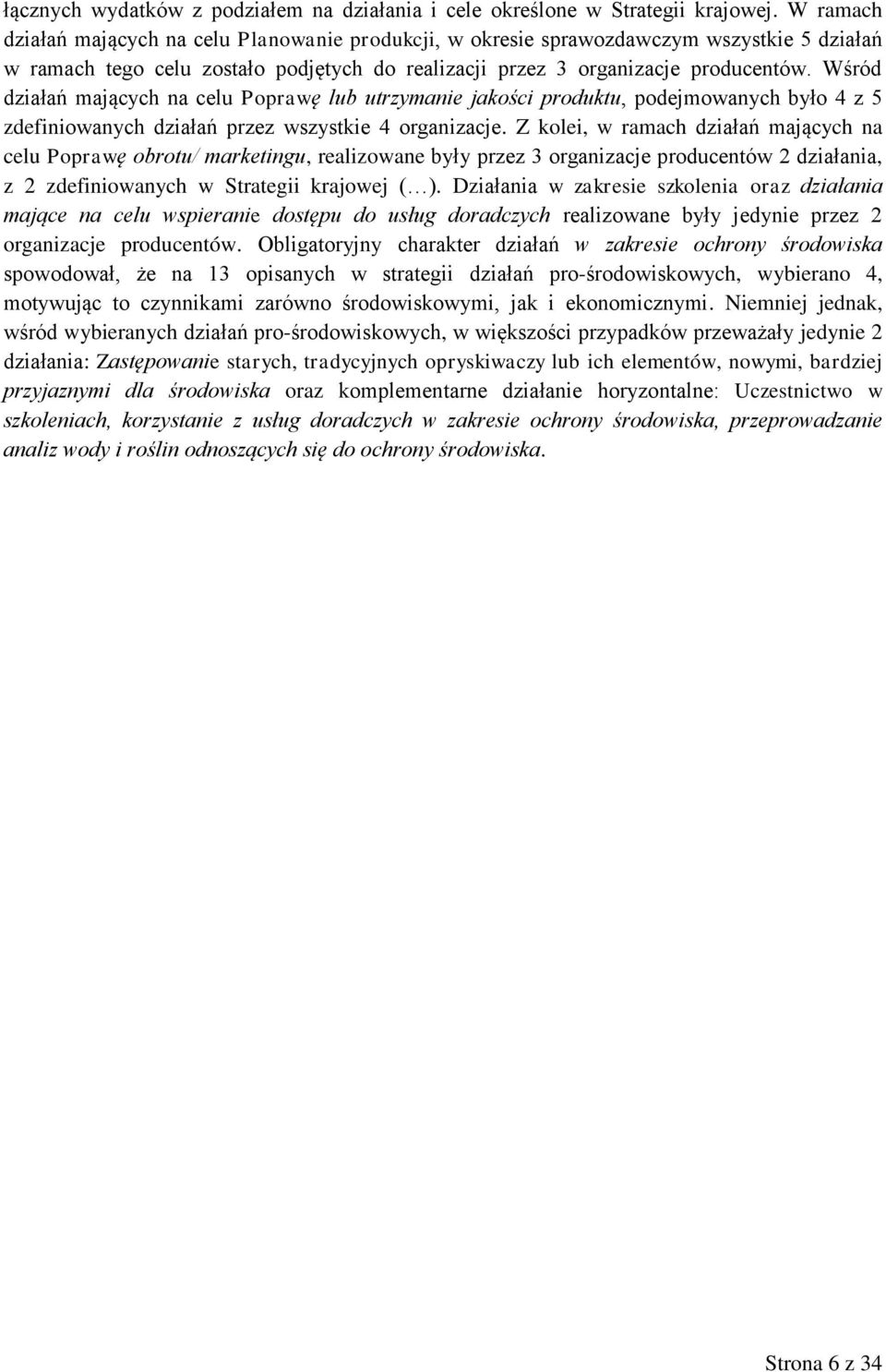 Wśród działań mających na celu Poprawę lub utrzymanie jakości produktu, podejmowanych było 4 z 5 zdefiniowanych działań przez wszystkie 4 organizacje.