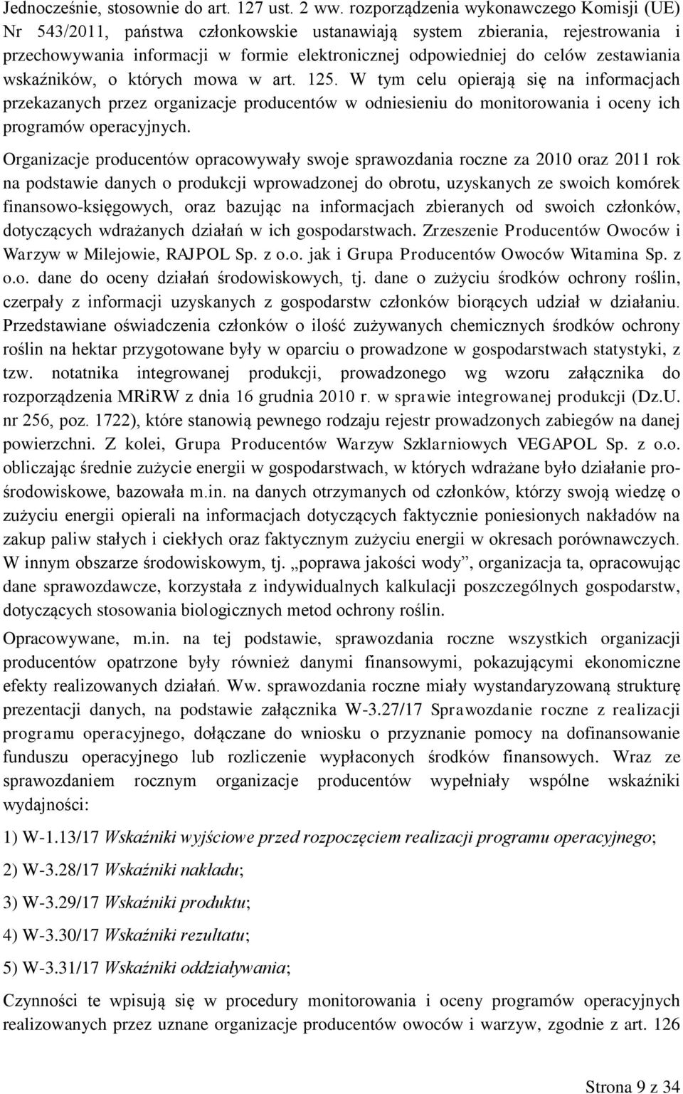zestawiania wskaźników, o których mowa w art. 125. W tym celu opierają się na informacjach przekazanych przez organizacje producentów w odniesieniu do monitorowania i oceny ich programów operacyjnych.