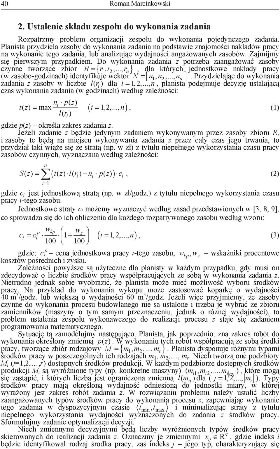 Do wykoaia zadaia z potrzeba zaaga owa zasoby czye tworz ce zbiór R = { r1, r2,..., r }, dla których jedostkowe akłady pracy (w zasobo-godziach) idetyfikuje wektor N = 1, 2,...,. Przydzielaj c do wykoaia zadaia z zasoby w liczbie lr ( i ) dla i = 1, 2,.