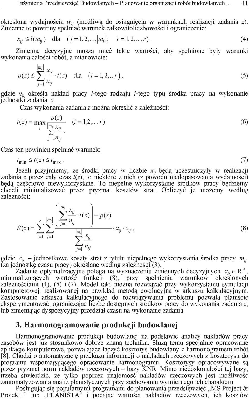 (4) i Zmiee decyzyje musz mie takie warto ci, aby spełioe były waruki wykoaia cało ci robót, a miaowicie: m i x pz ( ) tz ( ) dla ( i= 1,2,.