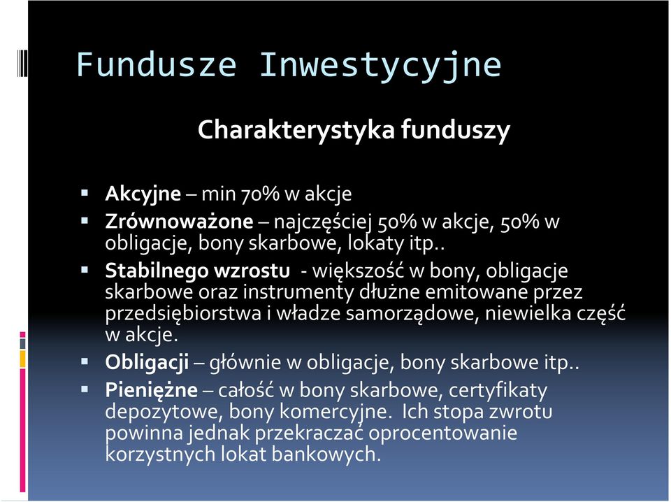 . Stabilnego wzrostu - większość w bony, obligacje skarbowe oraz instrumenty dłużne emitowane przez przedsiębiorstwa i władze