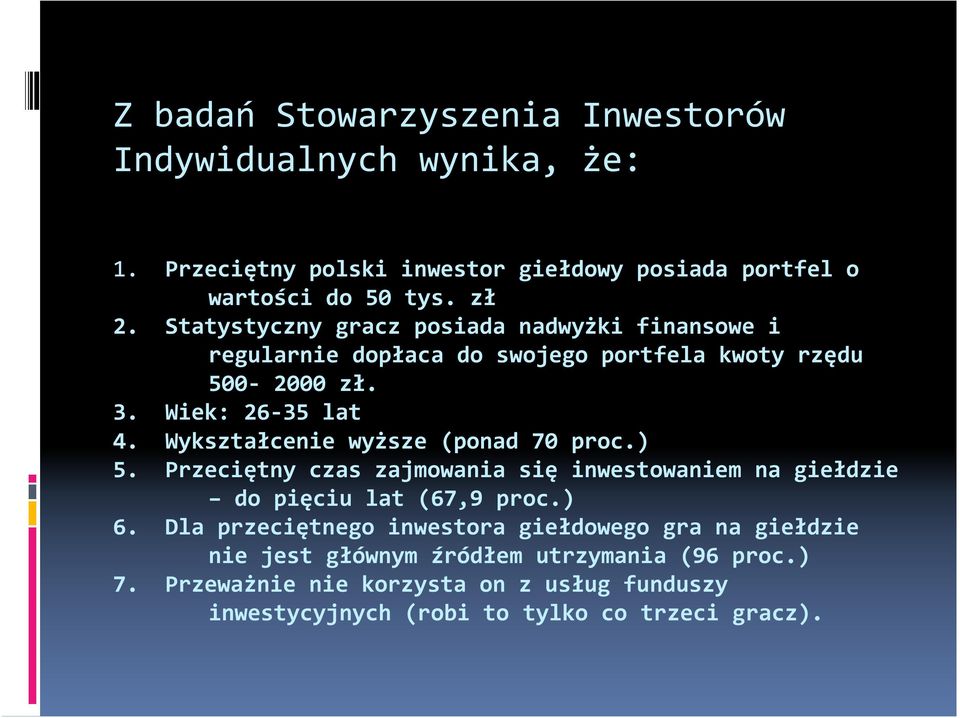 Wykształcenie wyższe (ponad 70 proc.) 5. Przeciętny czas zajmowania się inwestowaniem na giełdzie do pięciu lat (67,9 proc.) 6.