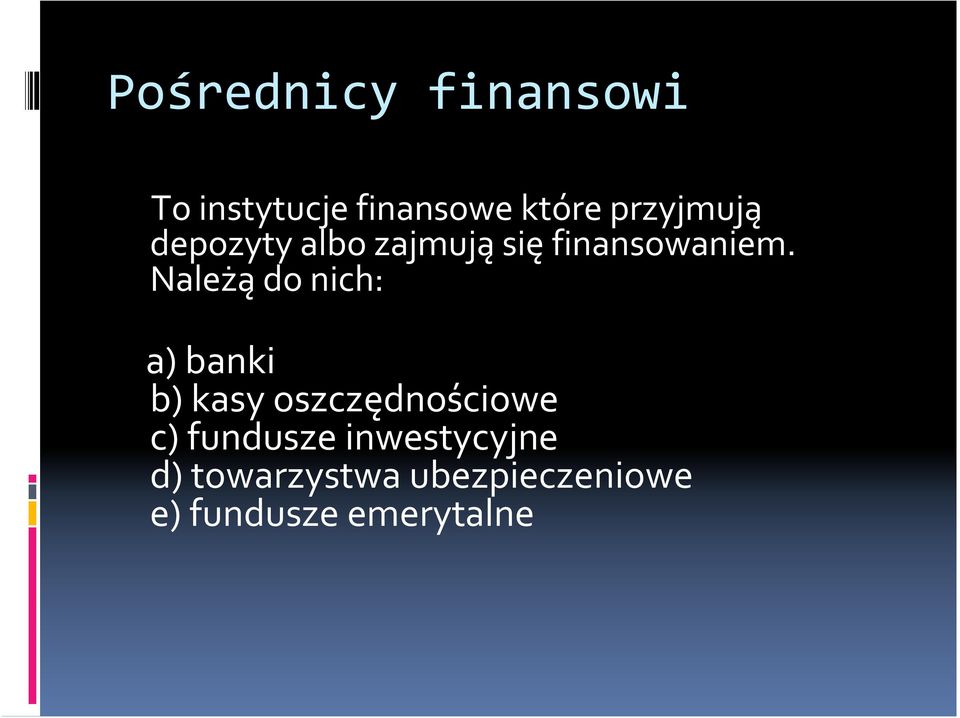 Należą do nich: a) banki b) kasy oszczędnościowe c)