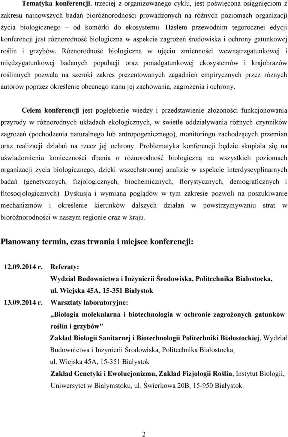 Różnorodność biologiczna w ujęciu zmienności wewnątrzgatunkowej i międzygatunkowej badanych populacji oraz ponadgatunkowej ekosystemów i krajobrazów roślinnych pozwala na szeroki zakres