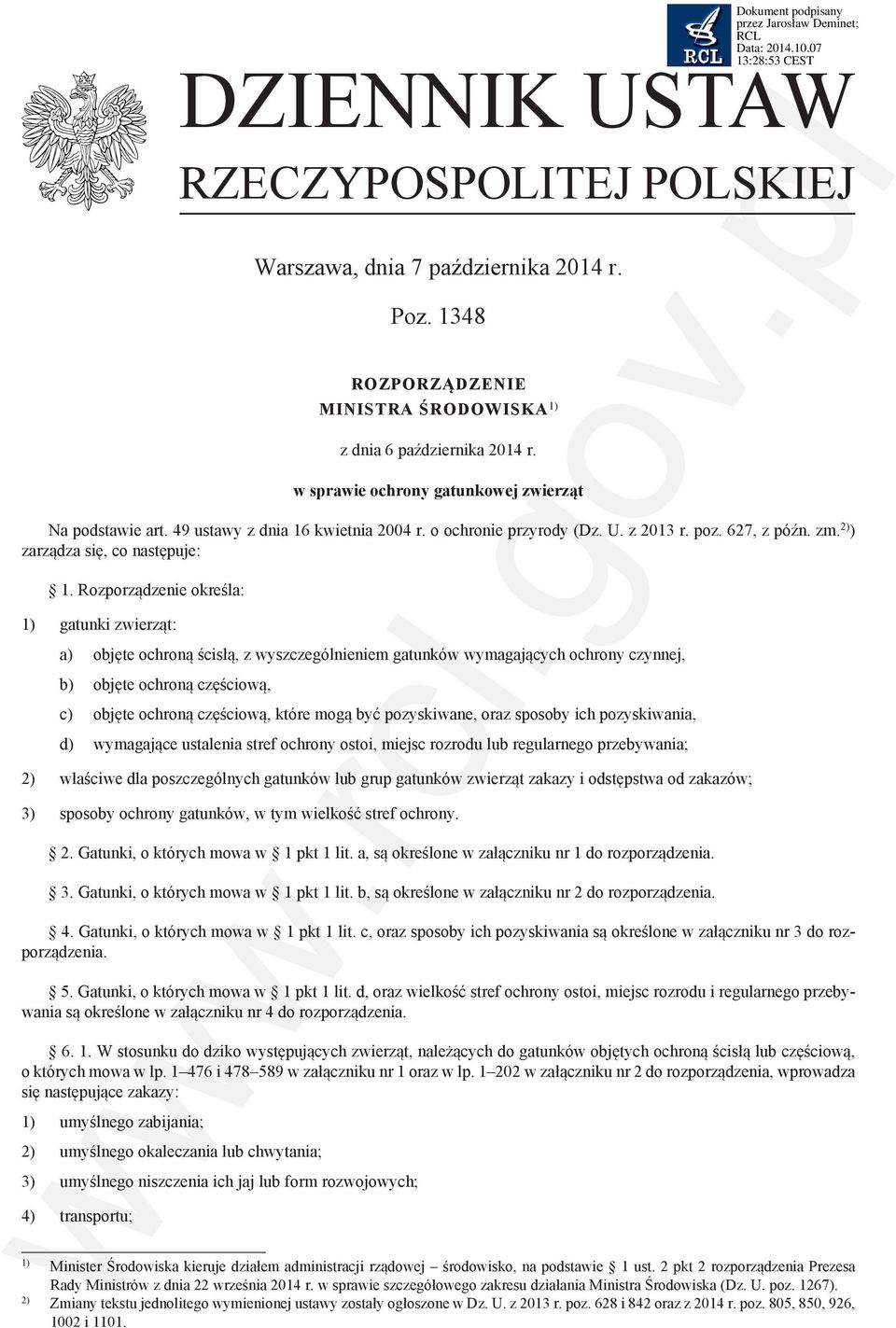 Rozporządzenie określa: 1) gatunki zwierząt: a) objęte ochroną ścisłą, z wyszczególnieniem gatunków wymagających ochrony czynnej, b) objęte ochroną częściową, c) objęte ochroną częściową, które mogą