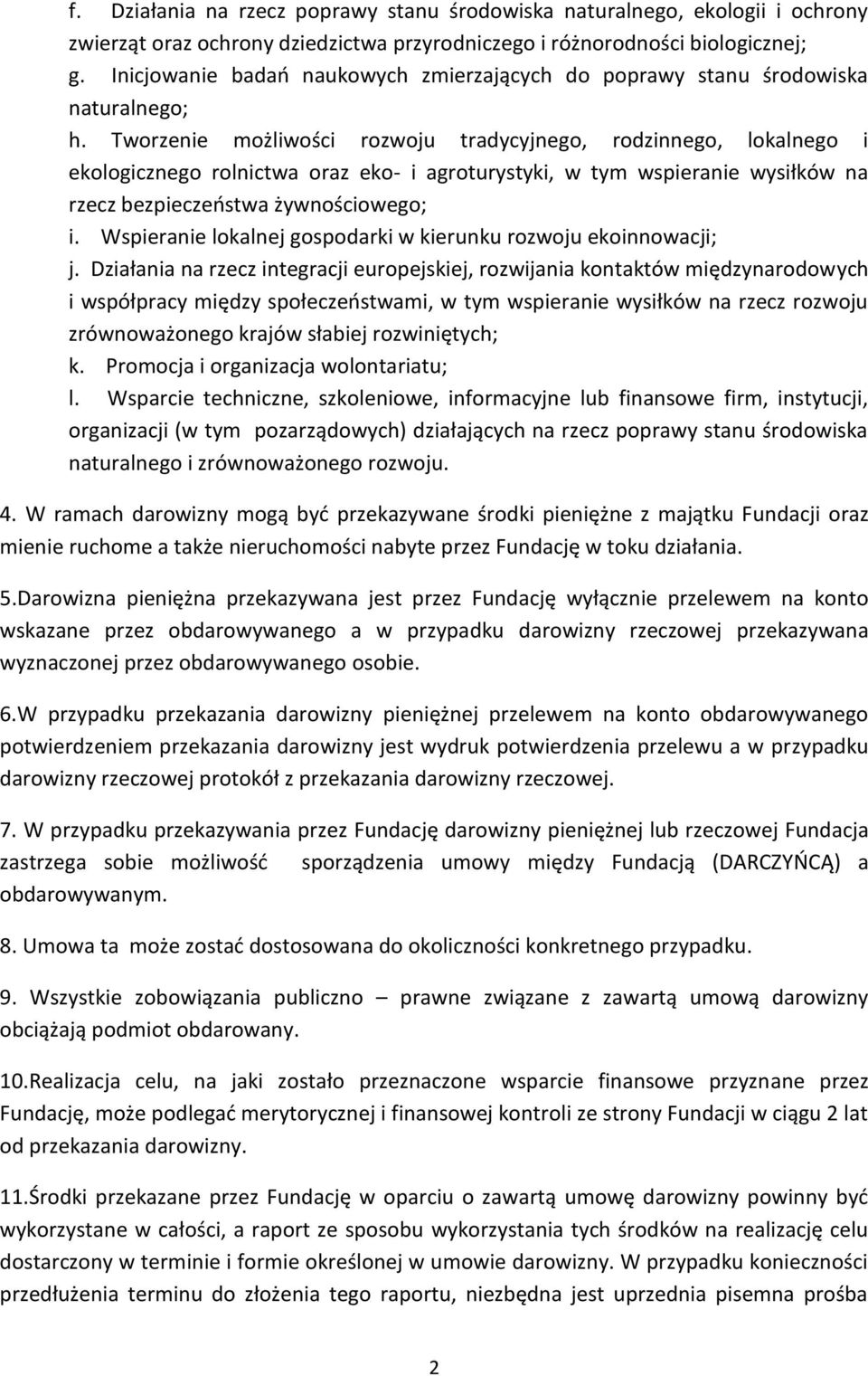 Tworzenie możliwości rozwoju tradycyjnego, rodzinnego, lokalnego i ekologicznego rolnictwa oraz eko- i agroturystyki, w tym wspieranie wysiłków na rzecz bezpieczeostwa żywnościowego; i.