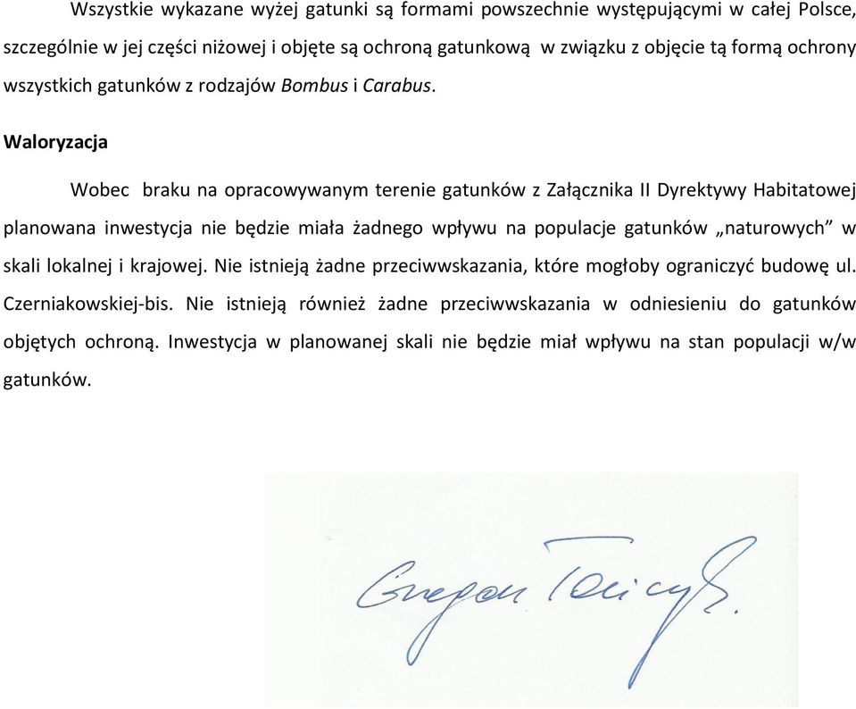 Waloryzacja Wobec braku na opracowywanym terenie gatunków z Załącznika II Dyrektywy Habitatowej planowana inwestycja nie będzie miała żadnego wpływu na populacje gatunków