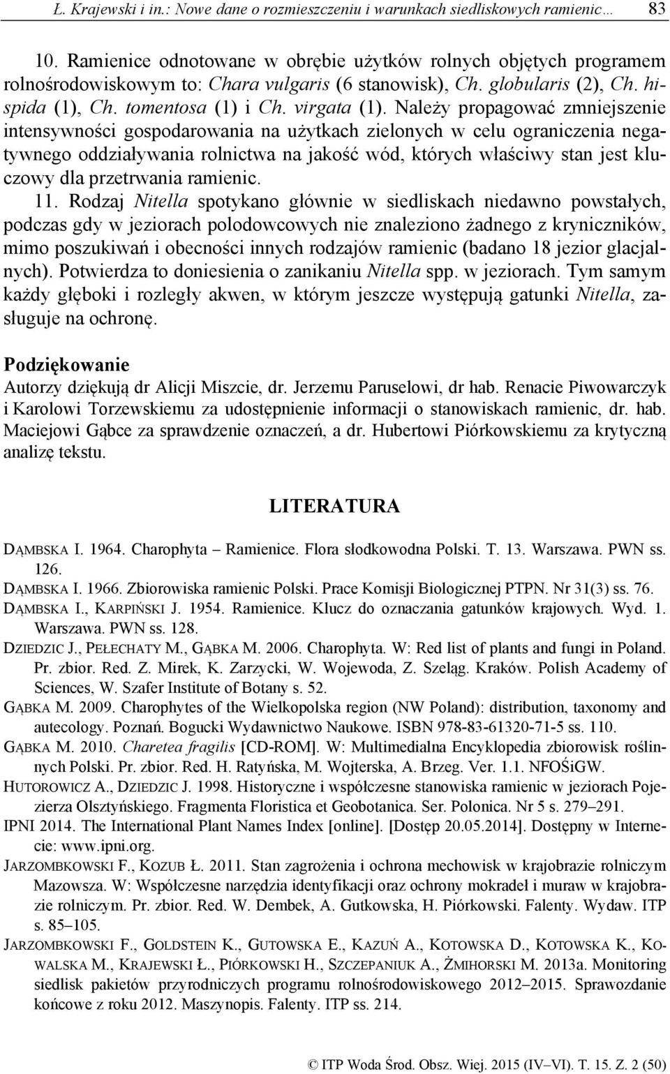 Należy propagować zmniejszenie intensywności gospodarowania na użytkach zielonych w celu ograniczenia negatywnego oddziaływania rolnictwa na jakość wód, których właściwy stan jest kluczowy dla