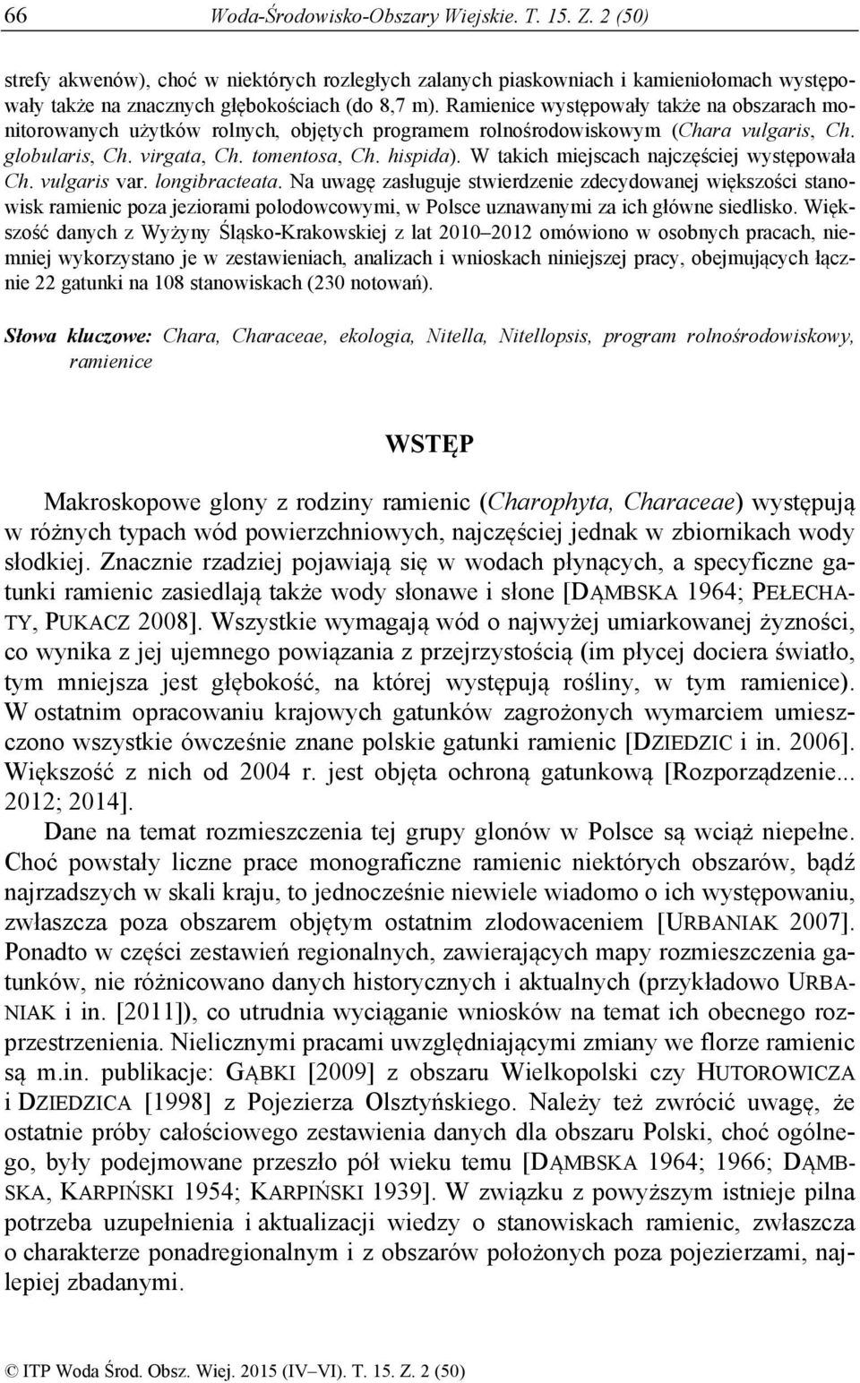 W takich miejscach najczęściej występowała Ch. vulgaris var. longibracteata.