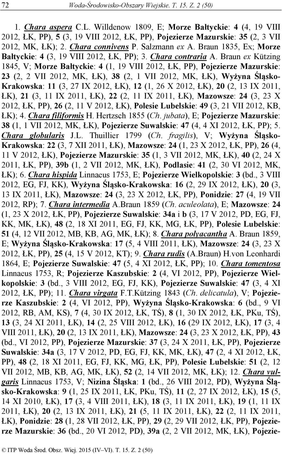 Braun 1835, Ex; Morze Bałtyckie: 4 (3, 19 VIII 2012, ŁK, PP); 3. Chara contraria A.