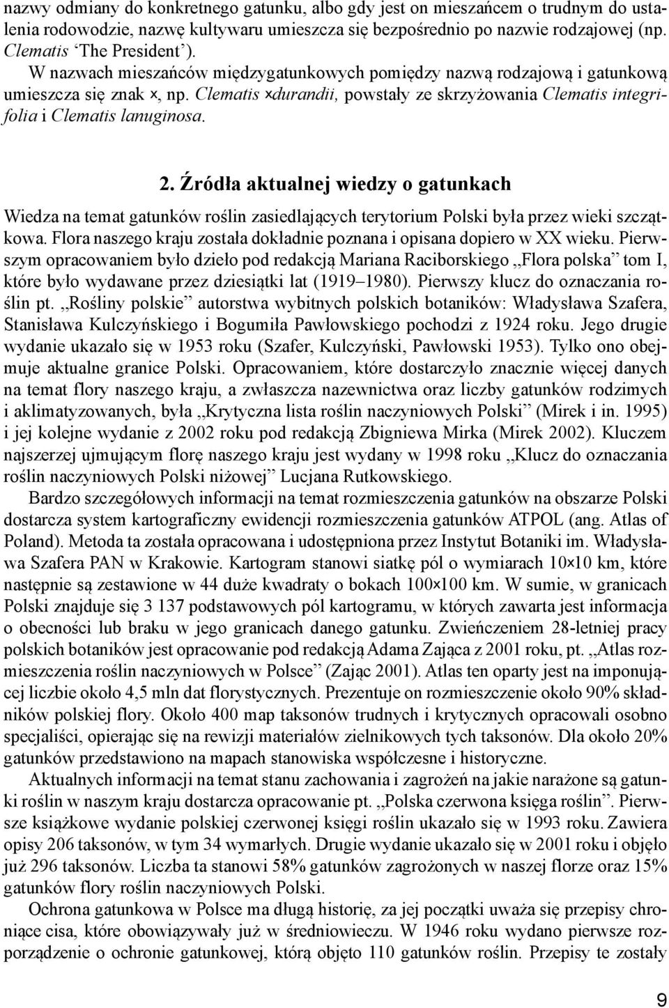 Źródła aktualnej wiedzy o gatunkach Wiedza na temat gatunków roślin zasiedlających terytorium Polski była przez wieki szczątkowa.