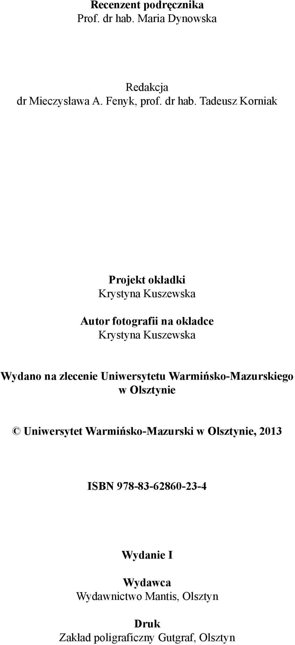 Tadeusz Korniak Projekt okładki Krystyna Kuszewska Autor fotografii na okładce Krystyna Kuszewska Wydano
