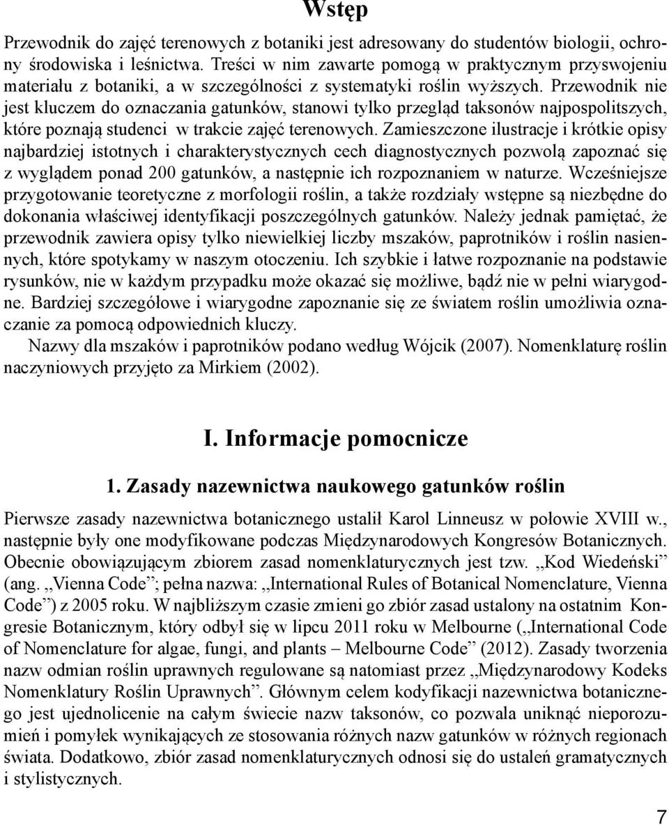 Przewodnik nie jest kluczem do oznaczania gatunków, stanowi tylko przegląd taksonów najpospolitszych, które poznają studenci w trakcie zajęć terenowych.