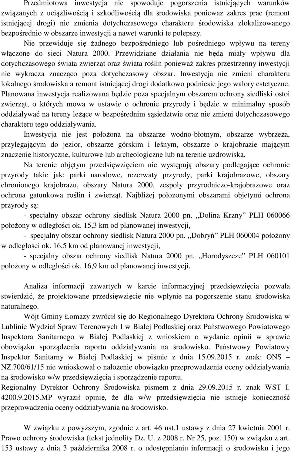 Nie przewiduje się żadnego bezpośredniego lub pośredniego wpływu na tereny włączone do sieci Natura 2000.