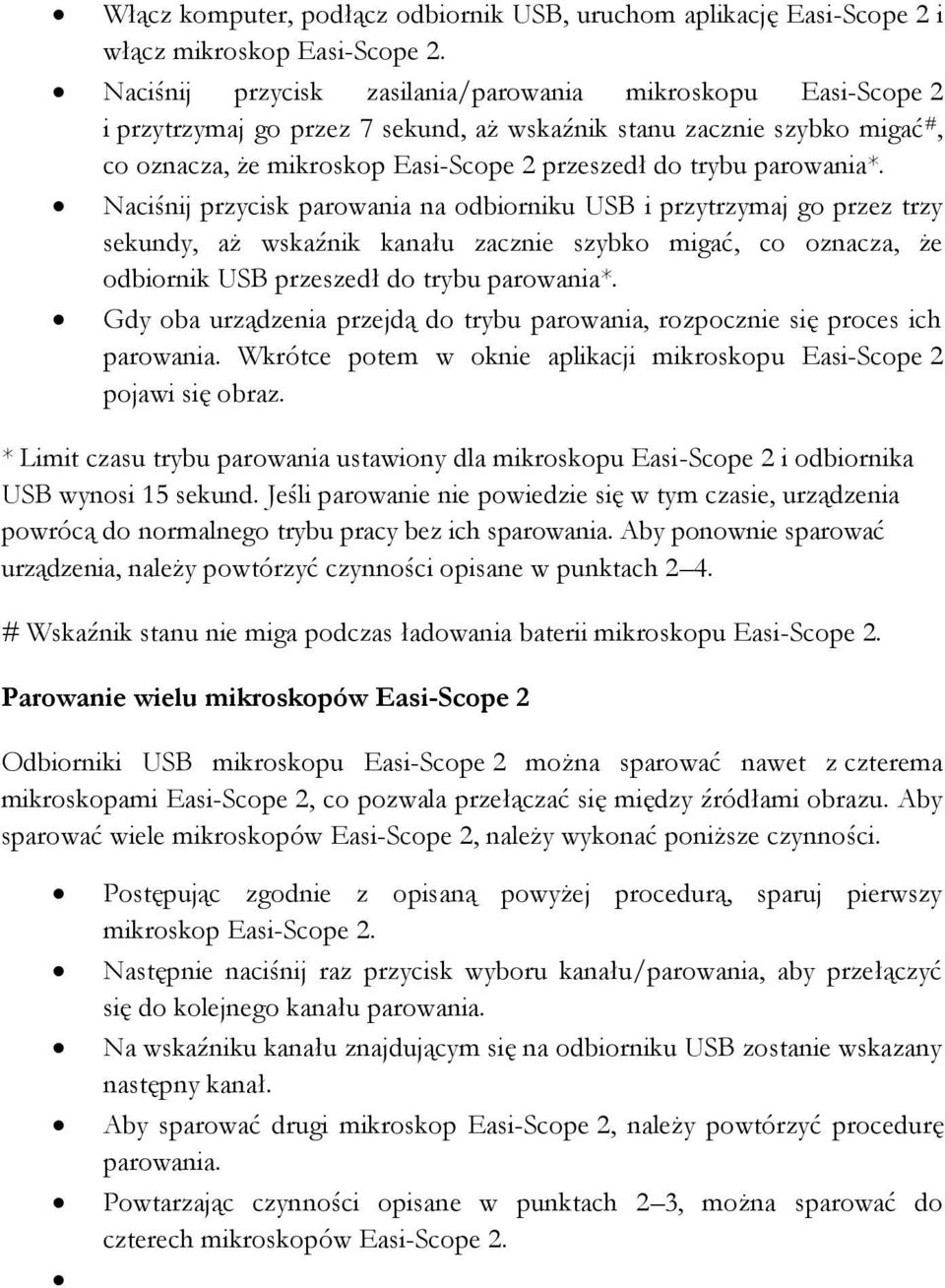 parowania*. Naciśnij przycisk parowania na odbiorniku USB i przytrzymaj go przez trzy sekundy, aż wskaźnik kanału zacznie szybko migać, co oznacza, że odbiornik USB przeszedł do trybu parowania*.