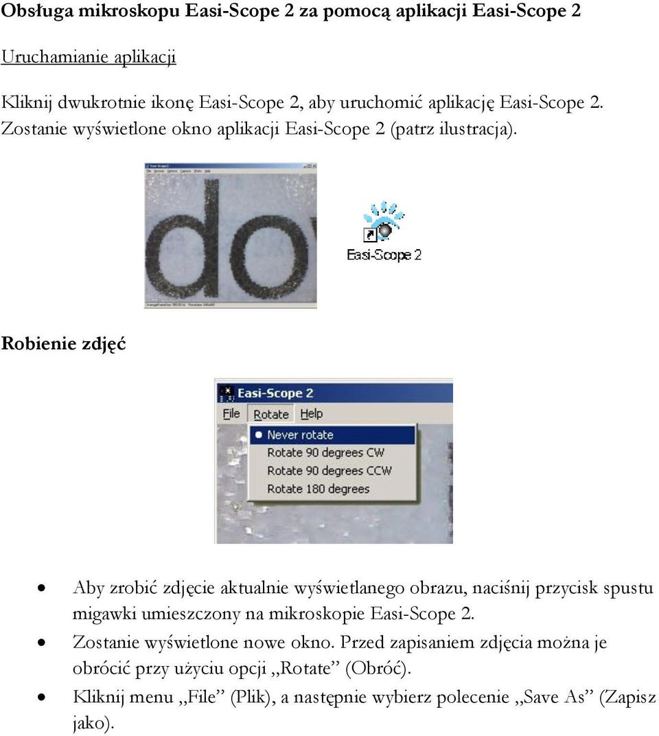 Robienie zdjęć Aby zrobić zdjęcie aktualnie wyświetlanego obrazu, naciśnij przycisk spustu migawki umieszczony na mikroskopie Easi-Scope 2.