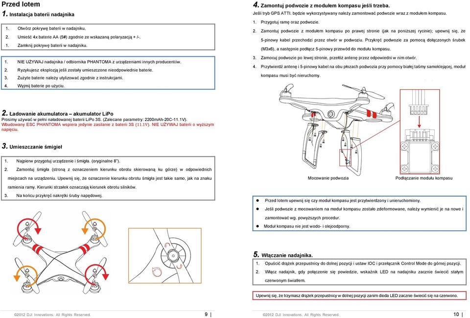 Je$li tryb GPS ATTI. bdzie wykorzystywany nale%y zamontowa podwozie wraz z modu&em kompasu. 1. Przygotuj ram oraz podwozie. 2.