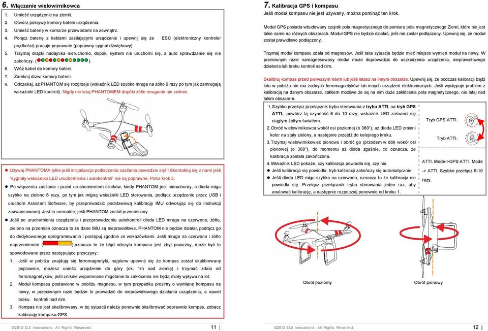 Trzymaj dr#%ki nadajnika nieruchomo, dopóki system nie uruchomi si, a auto sprawdzanie si nie zako'czy. ( ). 6. W&ó% kabel do komory baterii. (% Zamknij drzwi komory baterii.
