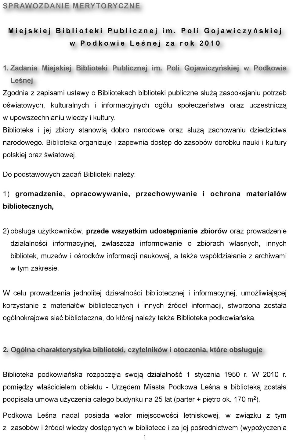uczestniczą w upowszechnianiu wiedzy i kultury. Biblioteka i jej zbiory stanowią dobro narodowe oraz służą zachowaniu dziedzictwa narodowego.