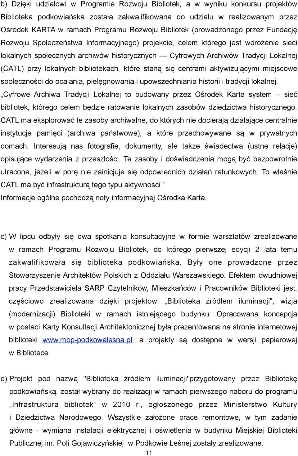 Tradycji Lokalnej (CATL) przy lokalnych bibliotekach, które staną się centrami aktywizującymi miejscowe społeczności do ocalania, pielęgnowania i upowszechniania historii i tradycji lokalnej.