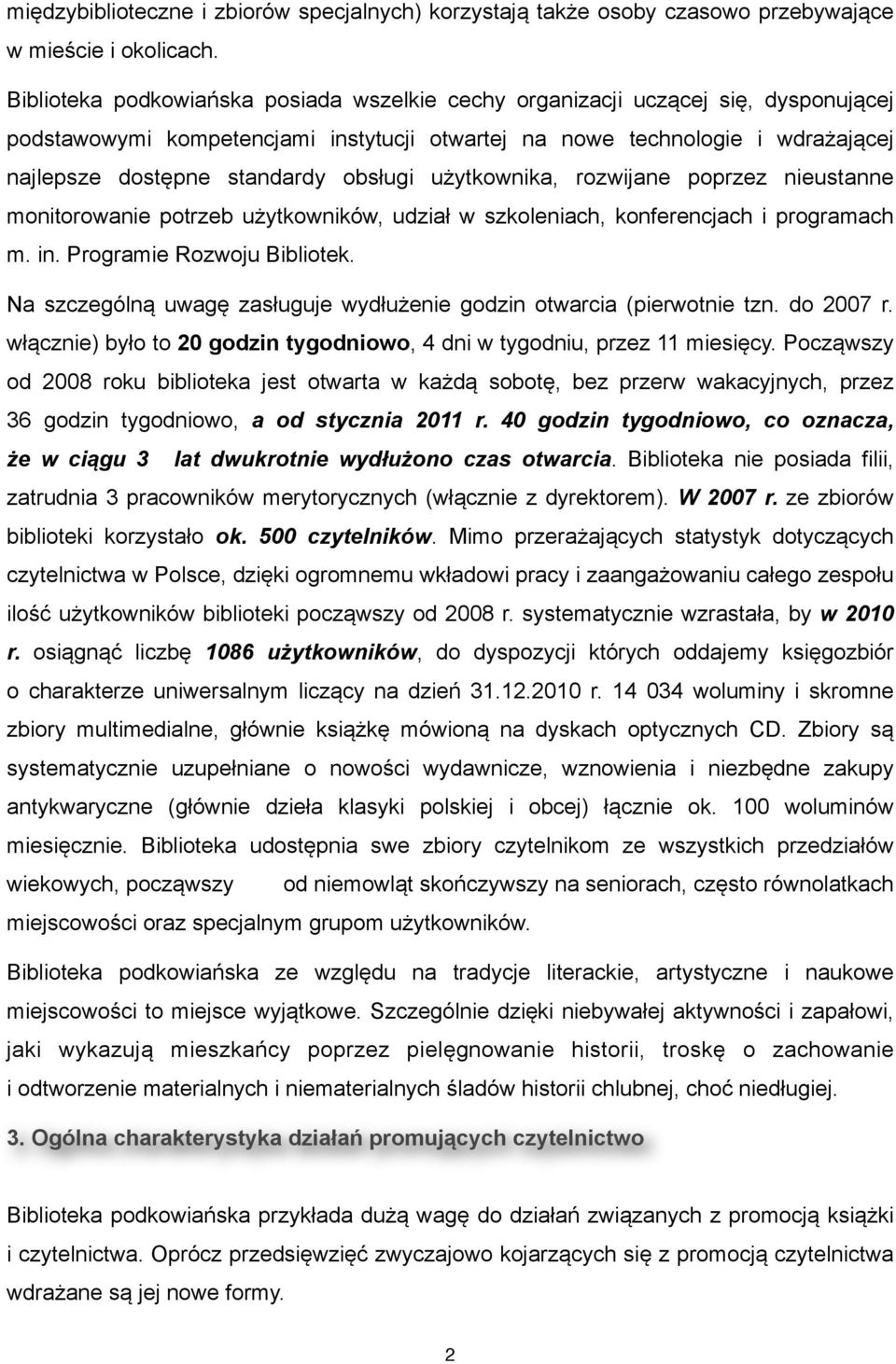 obsługi użytkownika, rozwijane poprzez nieustanne monitorowanie potrzeb użytkowników, udział w szkoleniach, konferencjach i programach m. in. Programie Rozwoju Bibliotek.