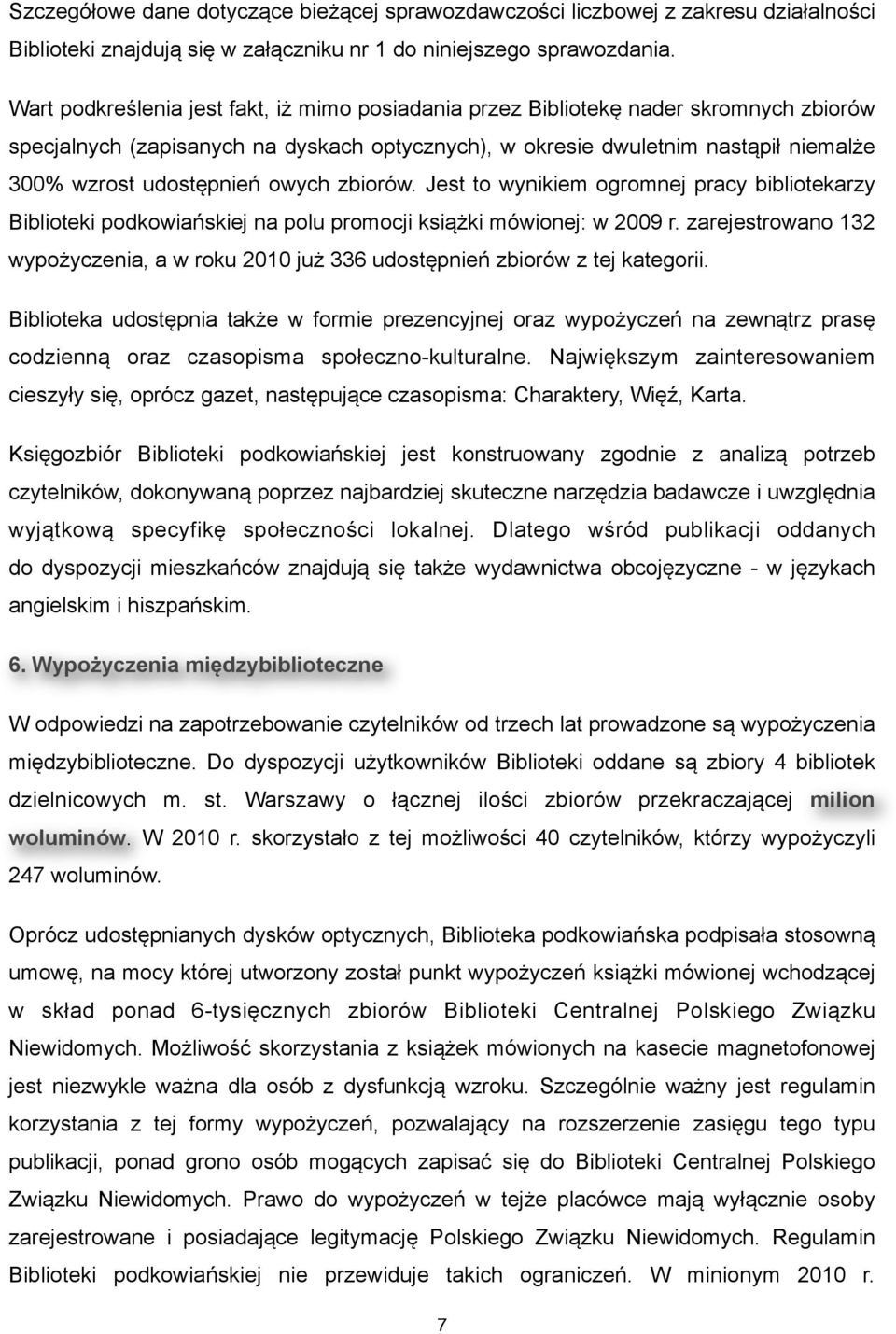owych zbiorów. Jest to wynikiem ogromnej pracy bibliotekarzy Biblioteki podkowiańskiej na polu promocji książki mówionej: w 2009 r.