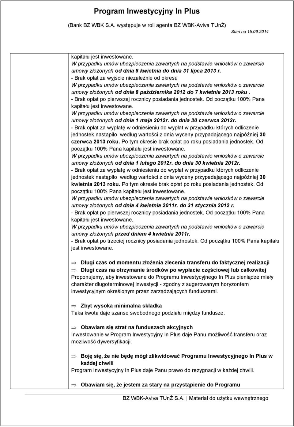 Od początku 100% Pana kapitału jest inwestowane. umowy złożonych od dnia 1 maja 2012r. do dnia 30 czerwca 2012r.