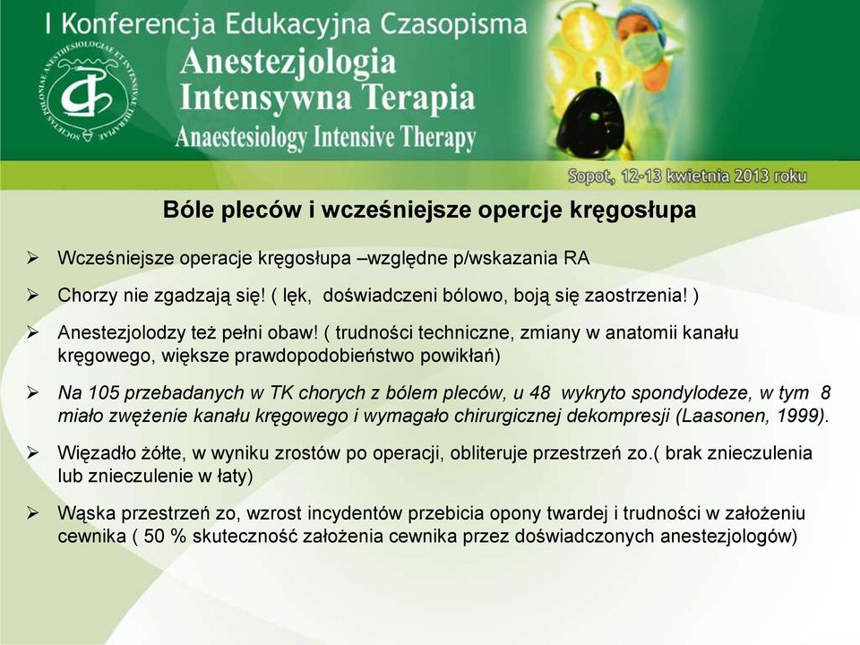 ( trudności techniczne, zmiany w anatomii kanału kręgowego, większe prawdopodobieństwo powikłań) Na 105 przebadanych w TK chorych z bólem pleców, u 48 wykryto spondylodeze, w tym 8 miało