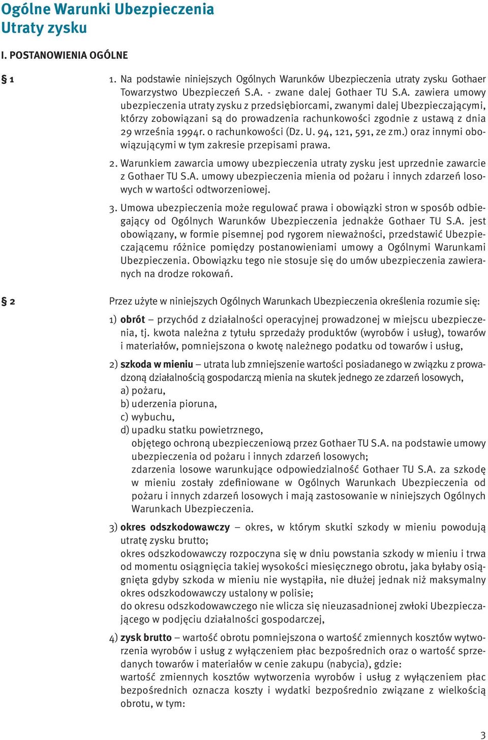 o rachunkowości (Dz. U. 94, 121, 591, ze zm.) oraz innymi obowiązującymi w tym zakresie przepisami prawa. 2. Warunkiem zawarcia umowy ubezpieczenia utraty zysku jest uprzednie zawarcie z Gothaer TU S.