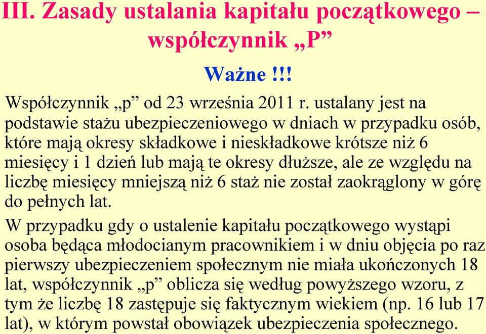 ze względu na liczbę miesięcy mniejszą niż 6 staż nie został zaokrąglony w górę do pełnych lat.