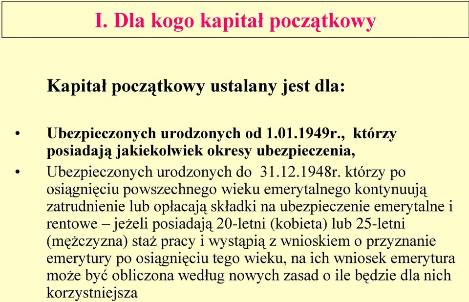 którzy po osiągnięciu powszechnego wieku emerytalnego kontynuują zatrudnienie lub opłacają składki na ubezpieczenie emerytalne i rentowe jeżeli