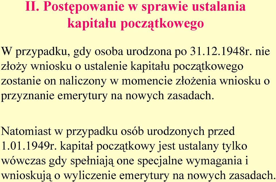 przyznanie emerytury na nowych zasadach. Natomiast w przypadku osób urodzonych przed 1.01.1949r.