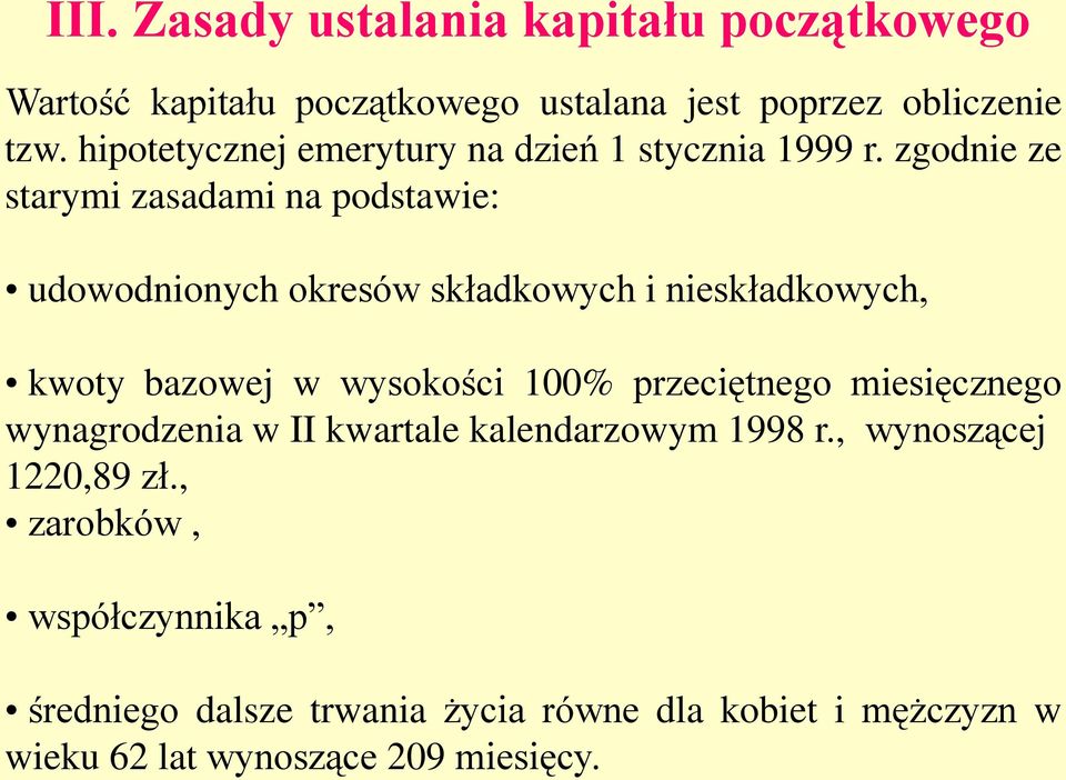 zgodnie ze starymi zasadami na podstawie: udowodnionych okresów składkowych i nieskładkowych, kwoty bazowej w wysokości 100%