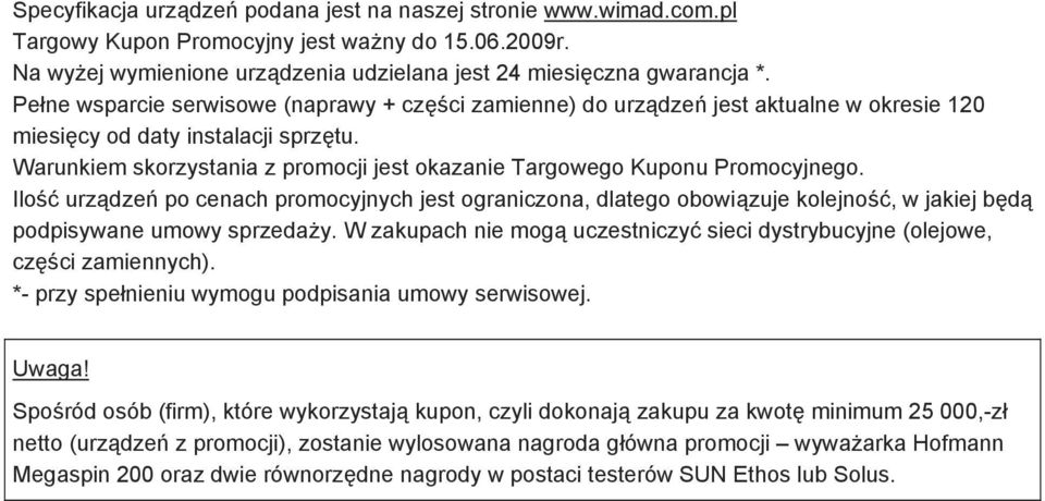 Warunkiem skorzystania z promocji jest okazanie Targowego Kuponu Promocyjnego.