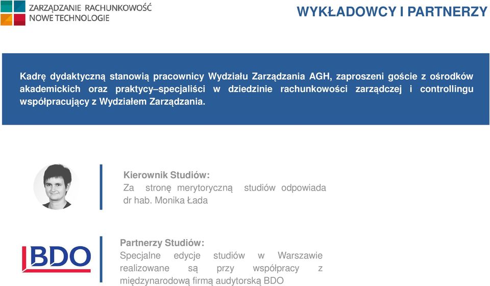 współpracujący z Wydziałem Zarządzania. Kierownik Studiów: Za stronę merytoryczną studiów odpowiada dr hab.